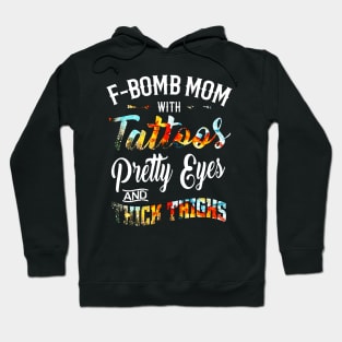 F-BOMB Mom with Tattoos Pretty Eyes and Thick Thighs Hoodie